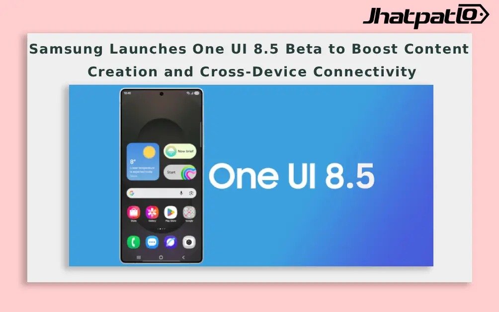 Samsung Launches One UI 8.5 Beta and the hidden upgrades everyone wants to try